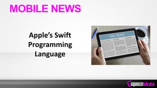 Apple’s Swift
Programming
Language
MOBILE NEWS
 