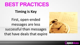 Timing is Key
First, open-ended
messages are less
successful than messages
that have deals that expire
BEST PRACTICES
 