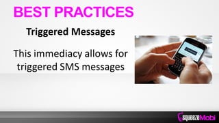 Triggered Messages
This immediacy allows for
triggered SMS messages
BEST PRACTICES
 