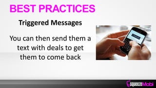 Triggered Messages
You can then send them a
text with deals to get
them to come back
BEST PRACTICES
 