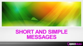 SHORT AND SIMPLE
MESSAGES
 