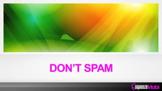 DON’T SPAM
 