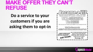 Do a service to your
customers if you are
asking them to opt-in
MAKE OFFER THEY CAN’T
REFUSE
 