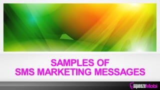 SAMPLES OF
SMS MARKETING MESSAGES
 