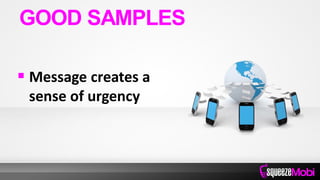  Message creates a
sense of urgency
GOOD SAMPLES
 
