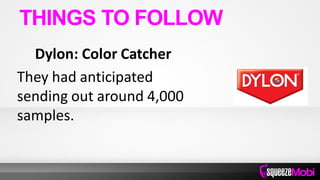 Dylon: Color Catcher
They had anticipated
sending out around 4,000
samples.
THINGS TO FOLLOW
 