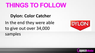 Dylon: Color Catcher
In the end they were able
to give out over 34,000
samples
THINGS TO FOLLOW
 