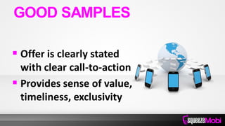  Offer is clearly stated
with clear call-to-action
 Provides sense of value,
timeliness, exclusivity
GOOD SAMPLES
 