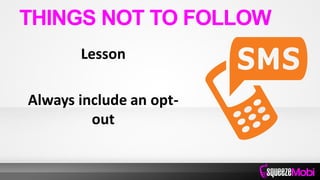 Lesson
Always include an opt-
out
THINGS NOT TO FOLLOW
 