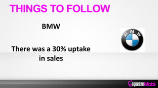 BMW
There was a 30% uptake
in sales
THINGS TO FOLLOW
 