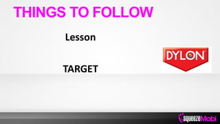 Lesson
TARGET
THINGS TO FOLLOW
 