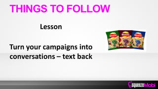Lesson
Turn your campaigns into
conversations – text back
THINGS TO FOLLOW
 