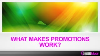 WHAT MAKES PROMOTIONS
WORK?
 