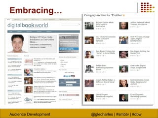 Audience Development @glecharles | #smbtv | #dbw
Embracing…
 