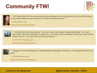 Audience Development @glecharles | #smbtv | #dbw
Community FTW!
 