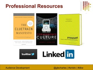 Audience Development @glecharles | #smbtv | #dbw
Professional Resources
 