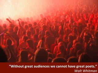 Audience Development @glecharles | #smbtv | #dbw
“Without great audiences we cannot have great poets.”
Walt Whitman
 