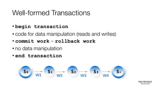 Well-formed Transactions
• begin transaction
• code for data manipulation (reads and writes)
• commit work – rollback work
• no data manipulation
• end transaction
S0 S1
W1
S2
W2
S3
W3
Sr
W4
 