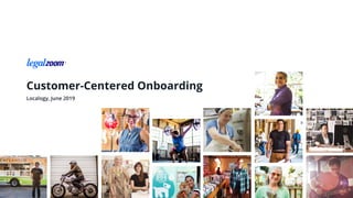 Customer-Centered Onboarding
Localogy, June 2019
 