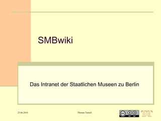 SMBwiki

Das Intranet der Staatlichen Museen zu Berlin

25.06.2010

Thomas Tunsch

 