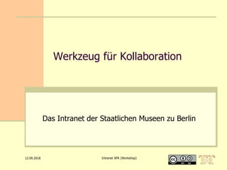 12.09.2018 Intranet SPK (Workshop)
Werkzeug für Kollaboration
Das Intranet der Staatlichen Museen zu Berlin
 