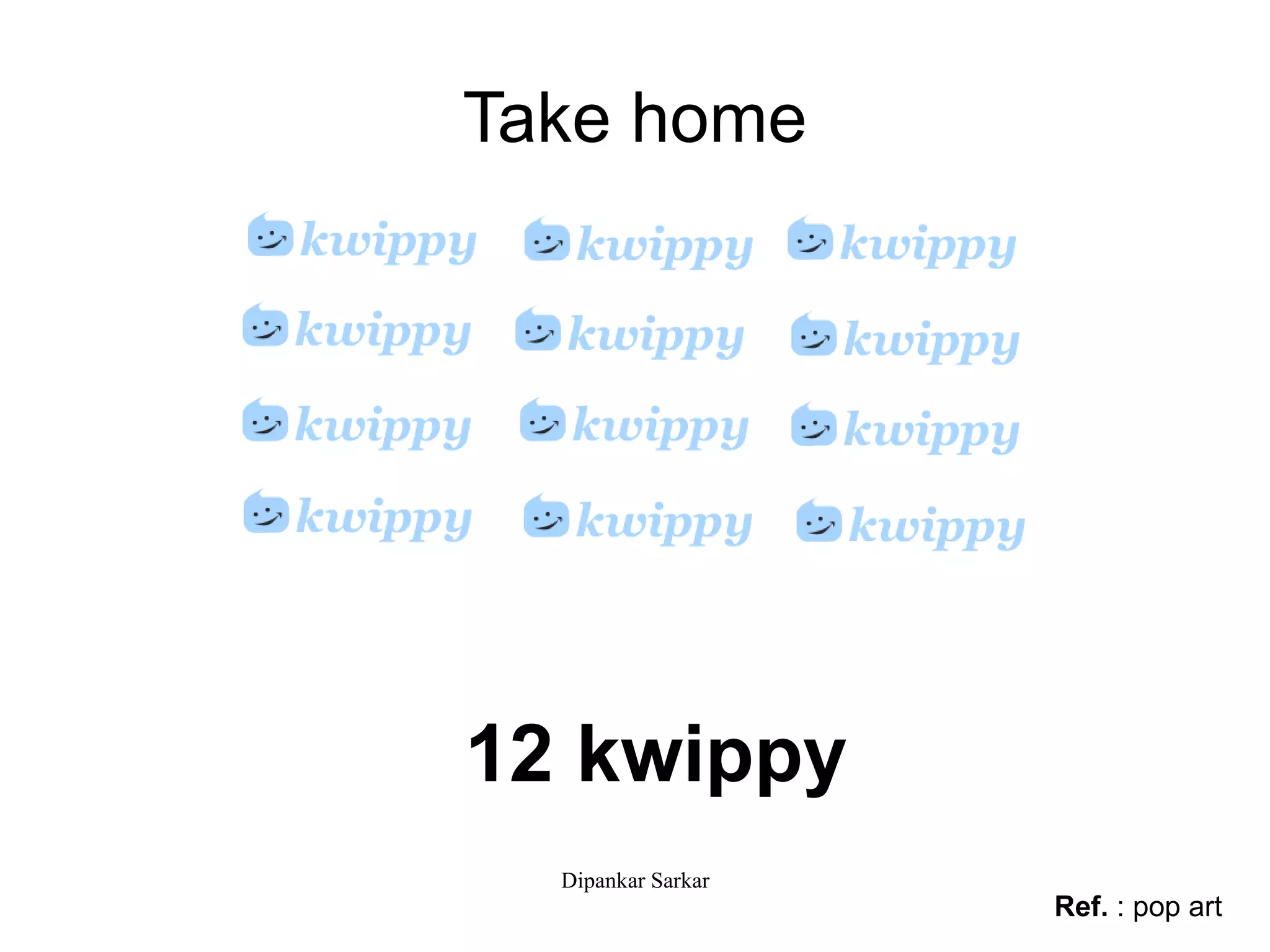 Take home 12 kwippy Ref.  : pop art 