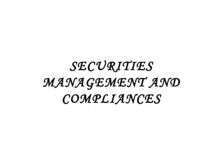 SECURITIES
MANAGEMENT AND
COMPLIANCES
 