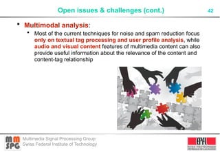 Open issues & challenges (cont.)                        42

• Multimodal analysis:
   • Most of the current techniques for...