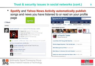 Trust & security issues in social networks (cont.)         9

• Spotify and Yahoo News Activity automatically publish
  so...