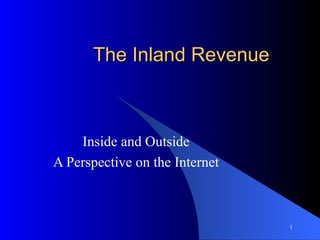 The Inland Revenue Inside and Outside A Perspective on the Internet 