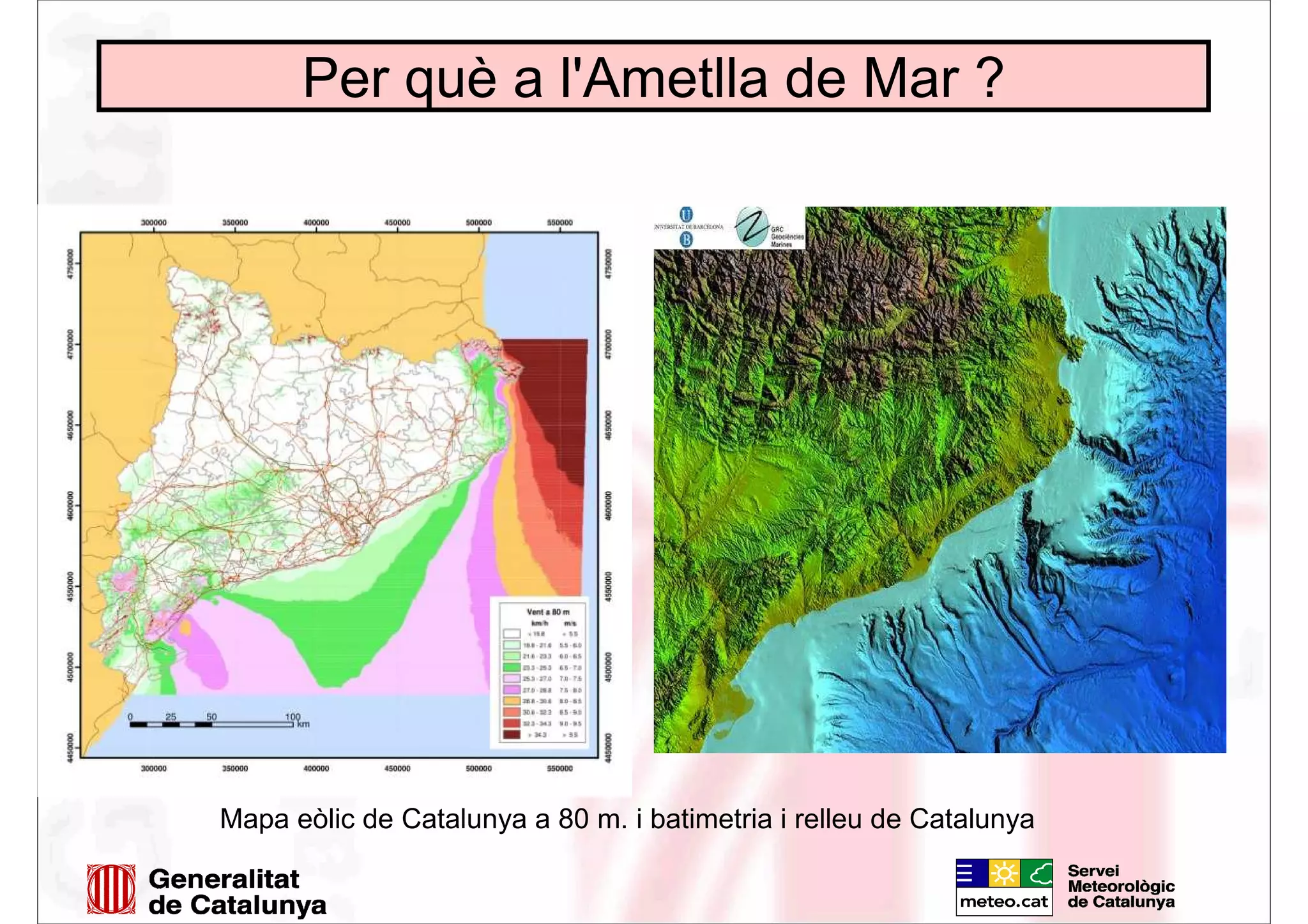 Per què a l'Ametlla de Mar ?
Mapa eòlic de Catalunya a 80 m. i batimetria i relleu de Catalunya
 
