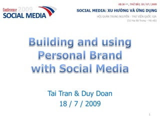Building and usingPersonal Brandwith Social Media Tai Tran & Duy Doan 18 / 7 / 2009 1 