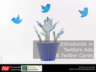 Smc0172 13 mei 2014
Herman Couwenbergh @Hermaniak
Couwenbergh
Communiceert
Introductie in
Twitters Ads
& Twitter Cards
 