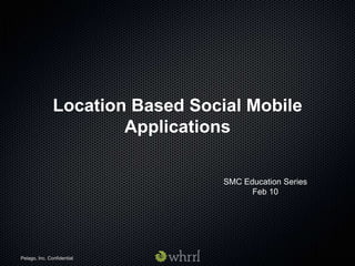 Location Based Social Mobile Applications SMC Education Series Feb 10 