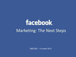 Marketing: The Next Steps
Marketing: The Next Steps


       SMC030 – 14 maart 2012
 