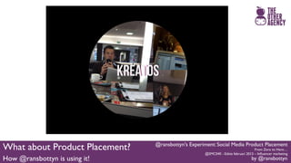 #Smc040 @ransbottyn's Experiment: Social Media Product Placement Slide 101