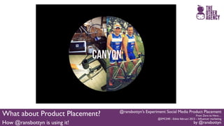 #Smc040 @ransbottyn's Experiment: Social Media Product Placement Slide 103