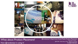 #Smc040 @ransbottyn's Experiment: Social Media Product Placement Slide 89