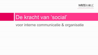 voor interne communicatie & organisatie De kracht van ‘social’ 