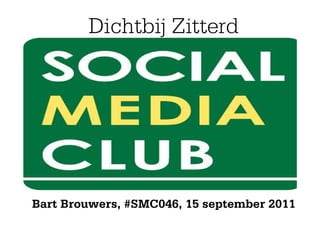Dichtbij Zitterd




Bart Brouwers, #SMC046, 15 2011
           Utrecht, 9 september september 2011
 