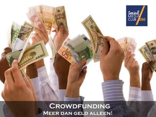 Crowdfunding
Meer dan geld alleen!

 