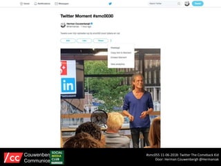 #smc055 11-06-2018: Twitter The Comeback Kid
Door: Herman Couwenbergh @Hermaniak
Couwenbergh
Communiceert
 