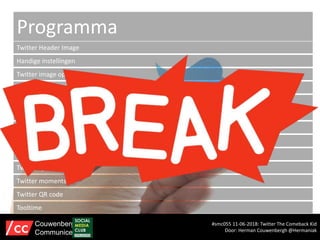 Programma
Twitter Header Image
Handige instellingen
Twitter image opties
Twiter monitoring
Twitter cards
Twitter ads
#smc055 11-06-2018: Twitter The Comeback Kid
Door: Herman Couwenbergh @Hermaniak
Couwenbergh
Communiceert
Twitter media studio
Twitter analytics
Twitter live video
Twitter lijsten
Twitter moments
Twitter QR code
Tooltime
 