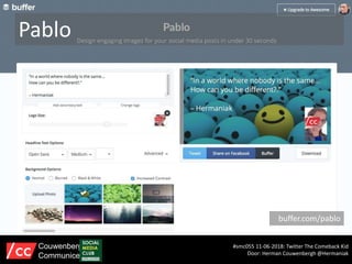 Pablo
buffer.com/pablo
#smc055 11-06-2018: Twitter The Comeback Kid
Door: Herman Couwenbergh @Hermaniak
Couwenbergh
Communiceert
 