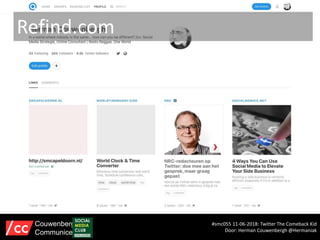 Refind.com
#smc055 11-06-2018: Twitter The Comeback Kid
Door: Herman Couwenbergh @Hermaniak
Couwenbergh
Communiceert
 