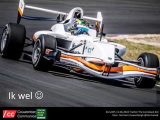 Ik wel 
#smc055 11-06-2018: Twitter The Comeback Kid
Door: Herman Couwenbergh @Hermaniak
Couwenbergh
Communiceert
 