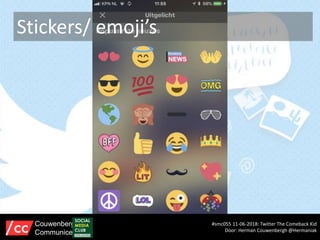 Stickers/ emoji’s
#smc055 11-06-2018: Twitter The Comeback Kid
Door: Herman Couwenbergh @Hermaniak
Couwenbergh
Communiceert
 