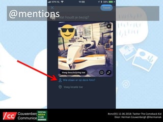 @mentions
#smc055 11-06-2018: Twitter The Comeback Kid
Door: Herman Couwenbergh @Hermaniak
Couwenbergh
Communiceert
 