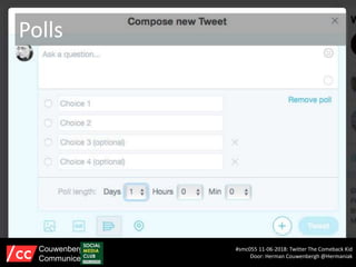 Polls
#smc055 11-06-2018: Twitter The Comeback Kid
Door: Herman Couwenbergh @Hermaniak
Couwenbergh
Communiceert
 