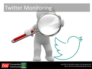 Twitter Monitoring
#smc055 11-06-2018: Twitter The Comeback Kid
Door: Herman Couwenbergh @Hermaniak
Couwenbergh
Communiceert
 